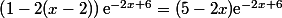 \left(1-2(x-2)\right)\text{e}^{-2x+6}=(5-2x)\text{e}^{-2x+6}